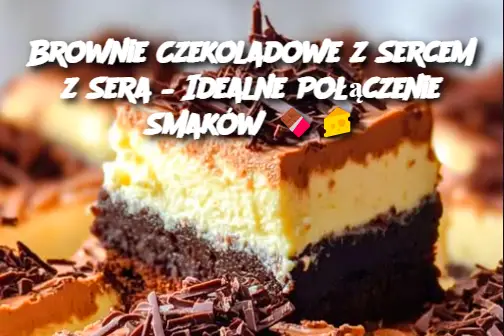 Brownie Czekoladowe z Sercem z Sera – Idealne Połączenie Smaków