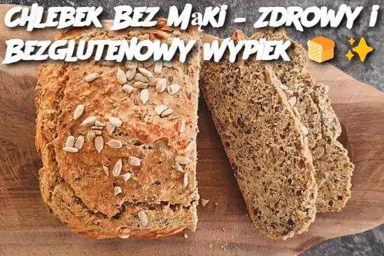 Chlebek Bez Mąki – Zdrowy i Bezglutenowy Wypiek