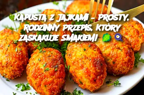 Kapusta z Jajkami – Prosty, Rodzinny Przepis, Który Zaskakuje Smakiem!