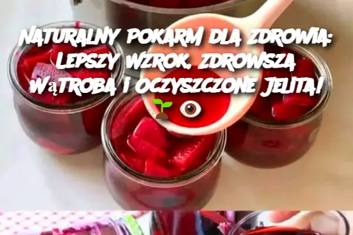 Naturalny Pokarm dla Zdrowia: Lepszy Wzrok, Zdrowsza Wątroba i Oczyszczone Jelita!