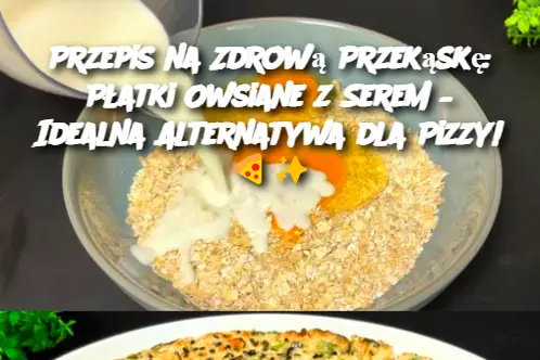 Przepis na Zdrową Przekąskę: Płatki Owsiane z Serem – Idealna Alternatywa dla Pizzy!