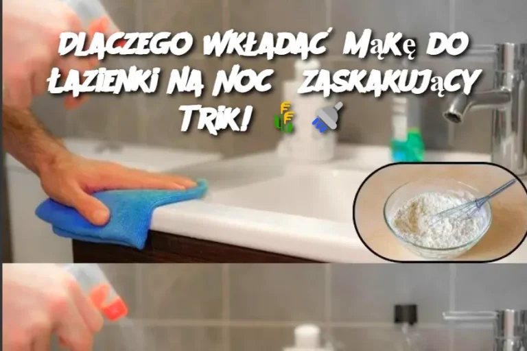 Dlaczego Wkładać Mąkę do Łazienki na Noc? Zaskakujący Trik!