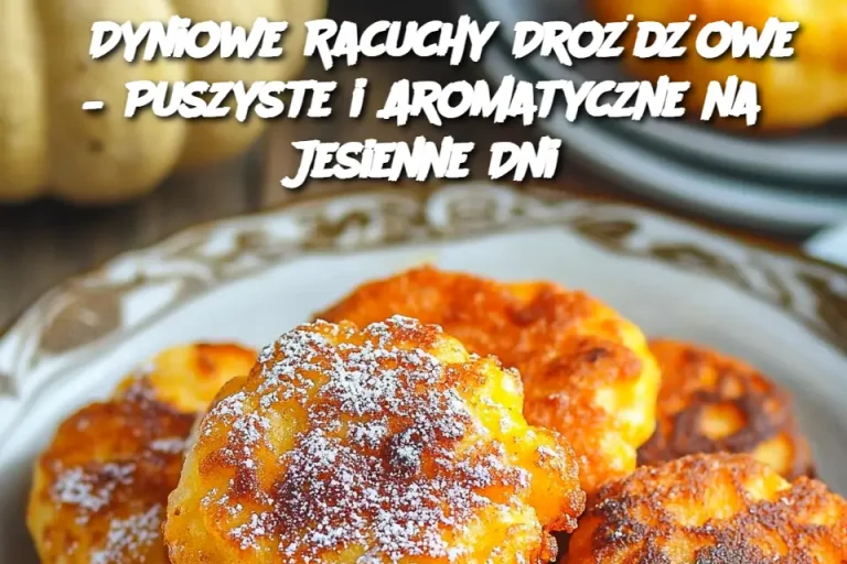 Dyniowe Racuchy Drożdżowe – Puszyste i Aromatyczne na Jesienne Dni