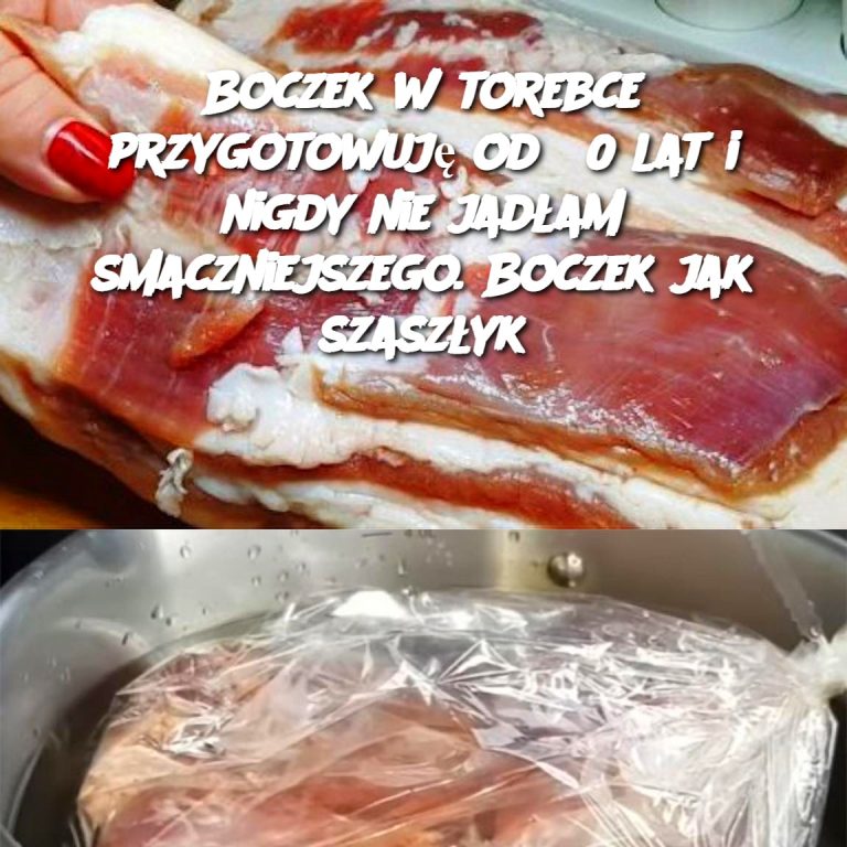 Boczek w torebce przygotowuję od 30 lat i nigdy nie jadłam smaczniejszego. Boczek jak szaszłyk