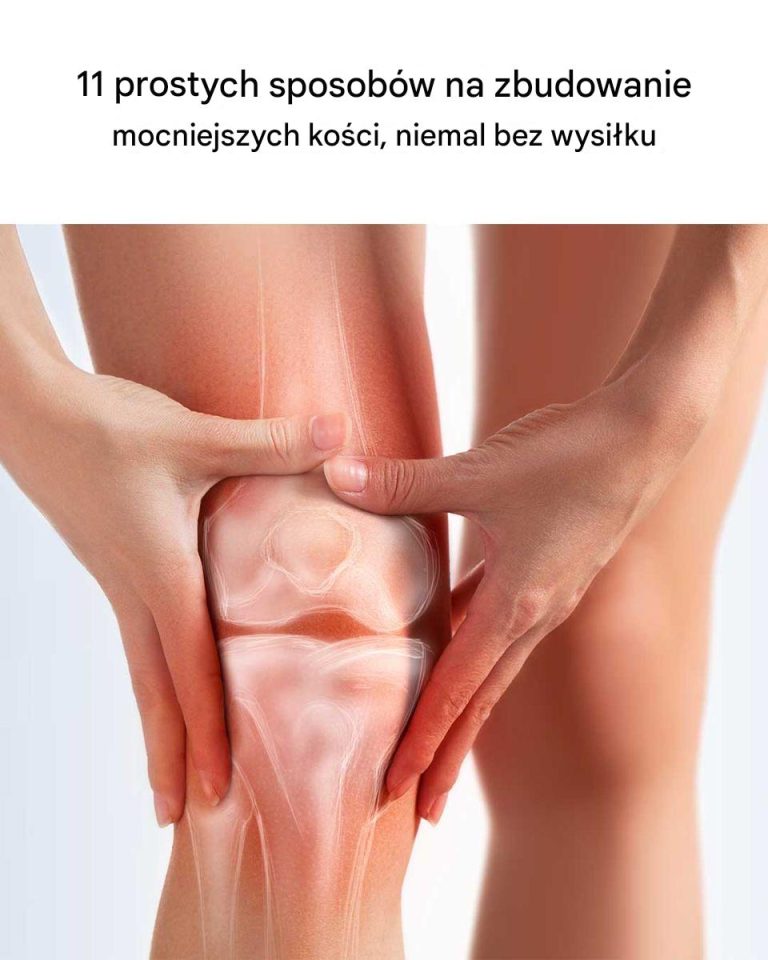 11 prostych sposobów na zbudowanie mocniejszych kości, niemal bez wysiłku
